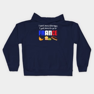 I Don't Need Therapy I just Need to go to France Kids Hoodie